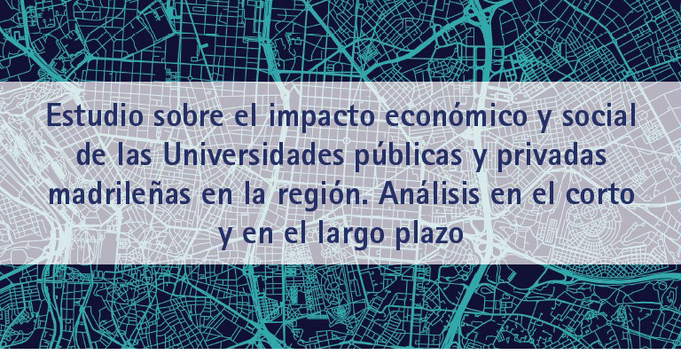 Estudio sobre el impacto económico y social de las Universidades madrileñas.